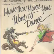 Pete Schofield And The Canadians Featuring Karen Henryk - Music That Makes You Want To Dance