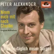 Peter Alexander - Ich Zähle Täglich Meine Sorgen / Nimm Mich Mit Nach Cheriko