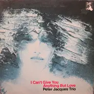 Peter Jacques Trio - I Can't Give You Anything But Love