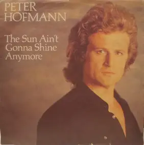 Peter Hofmann - The Sun Ain't Gonna Shine Anymore