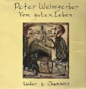 Peter Weissgerber - Vom guten Leben / Lieder & Chansons
