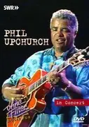 DVD - PHIL UPCHURCH - IN CONCERT -OHNE FILTER