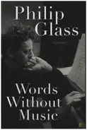 Philip Glass - Words Without Music - A Memoir