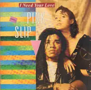 Pink Slip - I Need Your Love