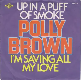Polly Brown - Up In A Puff Of Smoke / I'm Saving All My Love