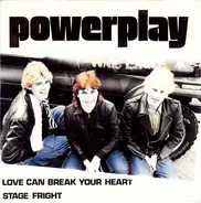 Powerplay - Love Can Break Your Heart / Stage Fright
