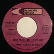 Prof. Harold Boggs - How Much Do I Owe Him / Lord Give Me Strength (To Carry On)