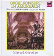 Bach / Pachelbel / Händel / Mozart / Michael Schneider - Orgelkonzert in Amorbach