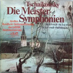Tschaikowski - Die Meister-Symphonien: Nr. 4 F-moll, Nr.5 E-moll, Nr. 6 H-moll »Pathétique«