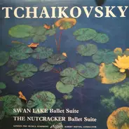 Tchaikovsky - Swan Lake Ballet Suite / The Nutcracker Ballet Suite