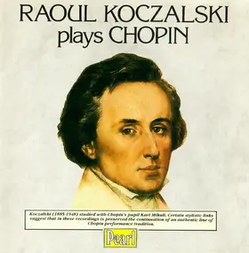 Raoul Koczalski - Raoul Koczalski Plays Chopin