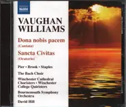 Ralph Vaughan Williams , The Bach Choir , Bournemouth Symphony Orchestra , David Hill - Dona Nobis Pacem (Cantata) / Sancta Civitas (Oratorio)