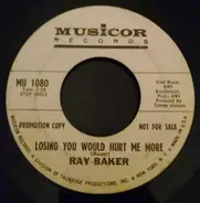 Ray Baker - Losing You Would Hurt Me More