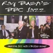 Ray Bush - Ray Bush's BBC Jazz - American Jazz With A British Accent