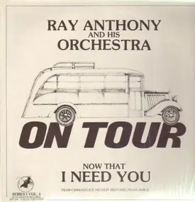 Ray Anthony - On Tour: Now That I Need You
