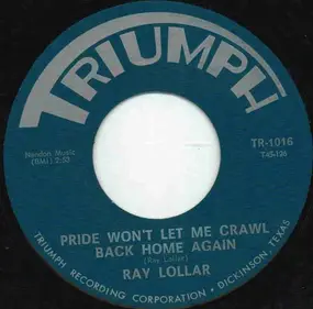 Ray Lollar - Pride Won't Let Me Crawl Back Home Again