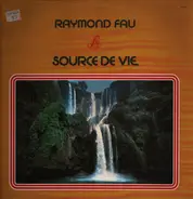 Raymond Fau - Source De Vie