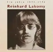 Reinhard Lakomy - Die Jahre  1972 - 1976