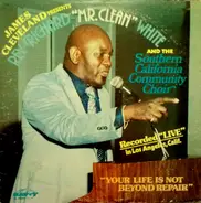 Rev. James Cleveland Presents Rev. Richard 'Mr. Clean' White and The Southern California Community - Your Life Is Not Beyond Repair