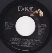 7inch Vinyl Single - Richard 'Dimples' Fields - Your Wife Is Cheatin' On Us