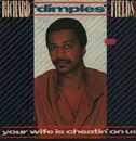 12inch Vinyl Single - Richard 'Dimples' Fields - Your Wife Is Cheatin' On Us