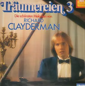 Richard Clayderman - Träumereien 3 - Die Schönsten Melodien Von Richard Clayderman