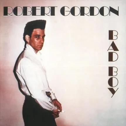 Robert Gordon - Bad Boy