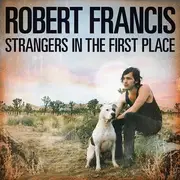 CD - Robert Francis - Strangers In The First Place - Digipak