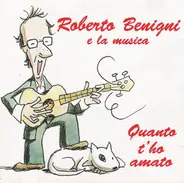 Roberto Benigni - Roberto Benigni E La Musica - Quanto T'ho Amato