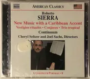 Roberto Sierra , Continuum , Cheryl Seltzer And Joel Sachs - New Music With A Caribbean Accent