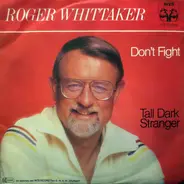 Roger Whittaker - Don't Fight / Tall Dark Stranger