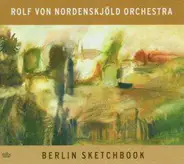Rolf von Nordenskjöld Orchestra - Berlin Sketchbook