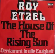Roy Etzel - The House Of The Rising Sun / Verdammt In Alle Ewigkeit