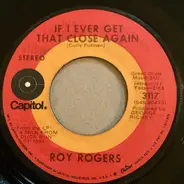 Roy Rogers - Happy Anniversary / If I Ever Get That Close Again