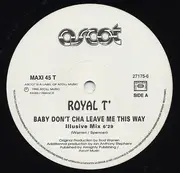 12inch Vinyl Single - Royal T - Baby Don't Cha Leave Me This Way