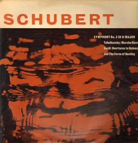 Franz Schubert - Symphony No.3 In D Major / Marche Slave / Overtures To Nabucco / The Force Of Destiny