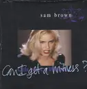 7inch Vinyl Single - Sam Brown - Can I Get A Witness? - Postersleeve