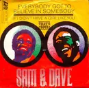 7inch Vinyl Single - Sam & Dave - Everybody Got To Believe In Somebody / If I Didn't Have A Girl Like You