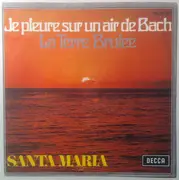 7inch Vinyl Single - Santa Maria - Je Pleure Sur Un Air De Bach / La Terre Brulee