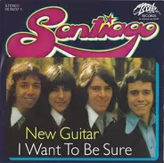 Santiago - New Guitar / I Want To Be Sure