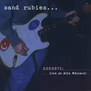 Sand Rubies - Goodbye: Live At Alte Mälzerei