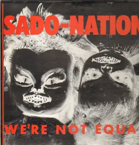 SADO-NATION - We're Not Equal