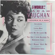 Sarah Vaughan - The World Of Sarah Vaughan - Trouble Is A Man