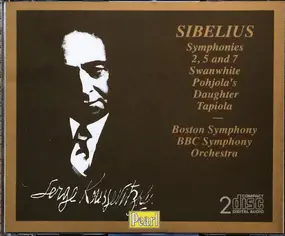 Serge Koussevitzky - Koussevitzky Conducts Sibelius: Sibelius Symphonies 2, 5, And 7/Swanwhite/Pohjola's Daughter/Tapiola