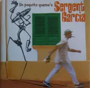 CD - Sergent Garcia - Un Poquito Quema'o