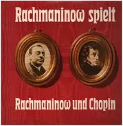 Rachmaninoff / Chopin - Rachmaninow Spielt Rachmaninow Und Chopin