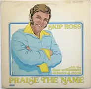 Skip Ross With The Dave Williamson Orchestra & Chorus - Praise The Name