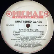 Shattered Glass - You Make Me Feel