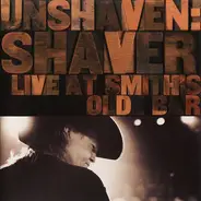 Shaver - Unshaven: Shaver Live At Smith's Olde Bar