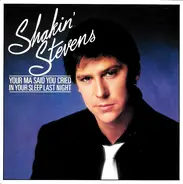 Shakin' Stevens - Your Ma Said You Cried In Your Sleep Last Night